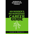 Working in Business and Finance: An Insider's No-Nonsense Career Guide - Paperback