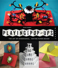 Playing with Pop-Ups: The Art of Dimensional, Moving Paper Designs - Paperback
