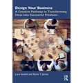 Design Your Business: A Creative Pathway to Transforming Ideas into Successful Products - Paperback