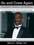 Go and Come Again: Segregation, Tolerance, and Reflection: A Four-Generation African-American Educational Struggle - Paperback