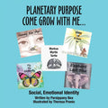 Planetary Purpose Come Grow with Me...: Social, Emotional Identity - Paperback