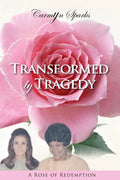 Transformed by Tragedy: A Rose of Redemption - Paperback