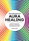 The Little Book of Aura Healing: Simple Practices for Cleansing and Reading the Colors of the Aura - Paperback
