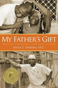 My Father's Gift: How One Man's Purpose Became a Journey of Hope and Healing - Paperback