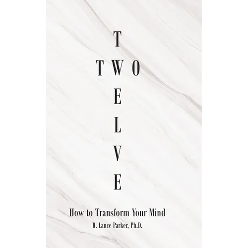 Twelve Two: How to Transform Your Mind - Hardcover