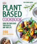 Plant-Based Cookbook: Good for Your Heart, Your Health, and Your Life; 200 Whole-Food Recipes - Hardcover