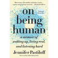 On Being Human: A Memoir of Waking Up, Living Real, and Listening Hard - Paperback