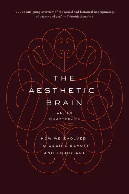 The Aesthetic Brain: How We Evolved to Desire Beauty and Enjoy Art - Paperback
