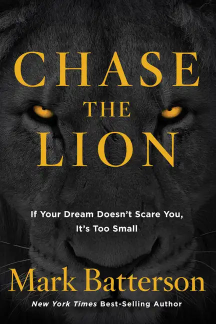 Chase the Lion: If Your Dream Doesn't Scare You, It's Too Small - Paperback