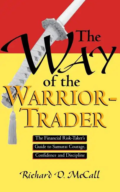 Way of Warrior Trader: The Financial Risk-Taker's Guide to Samurai Courage, Confidence and Discipline - Hardcover