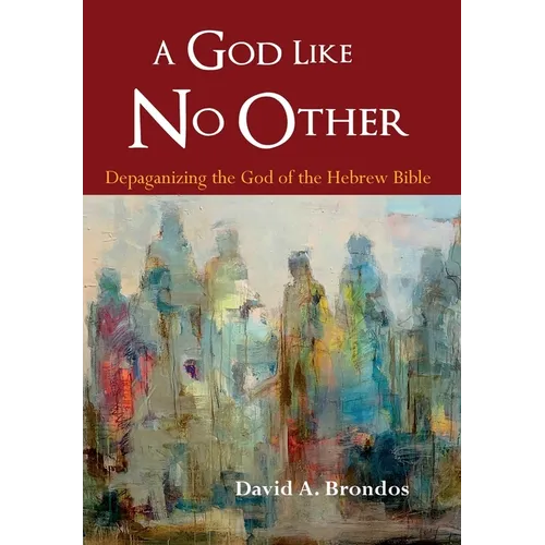 A God Like No Other: Depaganizing the God of the Hebrew Bible - Hardcover