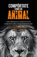 Compórtate Como Un Animal / Behave Like an Animal: Liderazgo - Paperback