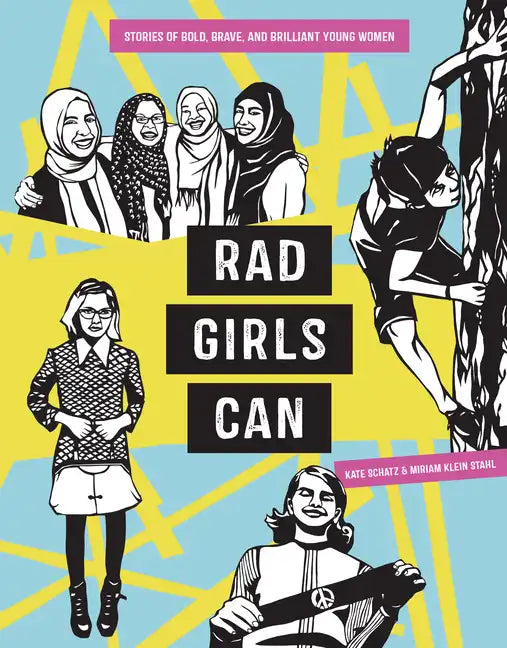 Rad Girls Can: Stories of Bold, Brave, and Brilliant Young Women - Hardcover