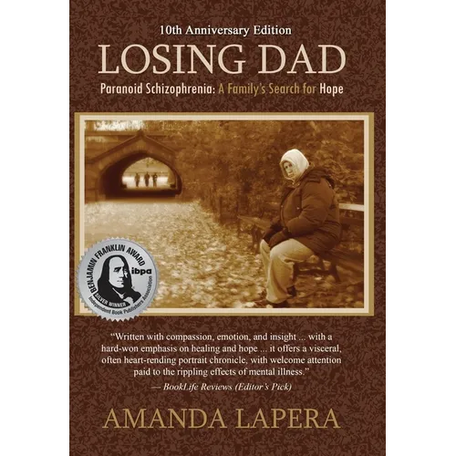 Losing Dad, Paranoid Schizophrenia: A Family's Search for Hope (10th Anniversary Edition) - Hardcover
