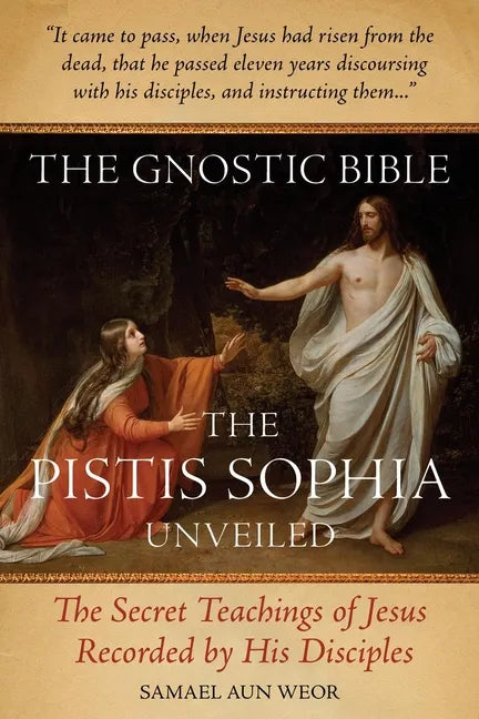 The Gnostic Bible: The Pistis Sophia Unveiled - Paperback
