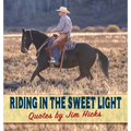 Riding In The Sweet Light Quotes by Jim Hicks - Hardcover