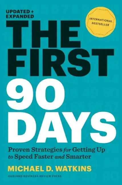 The First 90 Days, Updated and Expanded: Proven Strategies for Getting Up to Speed Faster and Smarter - Hardcover