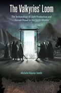 The Valkyries' Loom: The Archaeology of Cloth Production and Female Power in the North Atlantic - Paperback