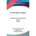 Le Mariage De Figaro: Comedie En Cinq Actes, En Prose (1917) - Hardcover