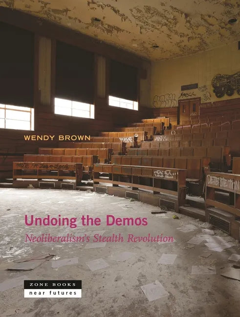 Undoing the Demos: Neoliberalism's Stealth Revolution - Paperback