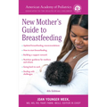 The American Academy of Pediatrics New Mother's Guide to Breastfeeding (Revised Edition): Completely Revised and Updated Fourth Edition - Paperback
