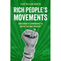 Rich People's Movements: Grassroots Campaigns to Untax the One Percent - Paperback