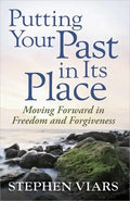 Putting Your Past in Its Place: Moving Forward in Freedom and Forgiveness - Paperback