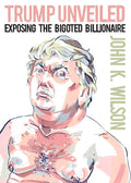 Trump Unveiled: Exposing the Bigoted Billionaire - Paperback