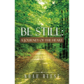 Be Still: A Journey of the Heart - Paperback