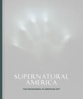 Supernatural America: The Paranormal in American Art - Hardcover