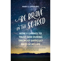 Be Brave in the Scared: How I Learned to Trust God During the Most Difficult Days of My Life - Paperback