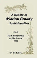 A History of Marion County, South Carolina, from Its Earliest Times to the Present, 1901 - Paperback