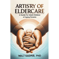 Artistry of Eldercare: A Guide For Adult Children of Aging Parents - Paperback