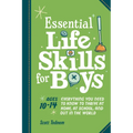 Essential Life Skills for Boys: Everything You Need to Know to Thrive at Home, at School, and Out in the World - Paperback