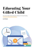 Educating Your Gifted Child: How One Public School Teacher Embraced Homeschooling - Paperback