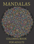 Mandalas Coloring Book for Adults: Mandala Coloring Book for Meditation, Stress Relief and Relaxation - Paperback