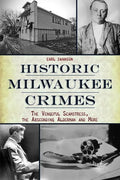 Historic Milwaukee Crimes: The Vengeful Seamstress, the Absconding Alderman and More - Paperback