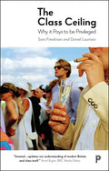 The Class Ceiling: Why It Pays to Be Privileged - Hardcover
