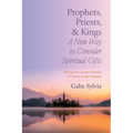 Prophets, Priests, and Kings: A New Way to Consider Spiritual Gifts: Doing the Greater Works of Christ in the Church - Paperback