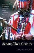Serving Their Country: American Indian Politics and Patriotism in the Twentieth Century - Paperback