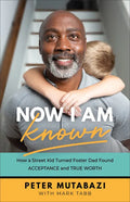 Now I Am Known: How a Street Kid Turned Foster Dad Found Acceptance and True Worth - Paperback