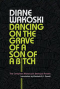 Dancing on the Grave of a Son of a Bitch: The Complete Motorcycle Betrayal Poems - Hardcover