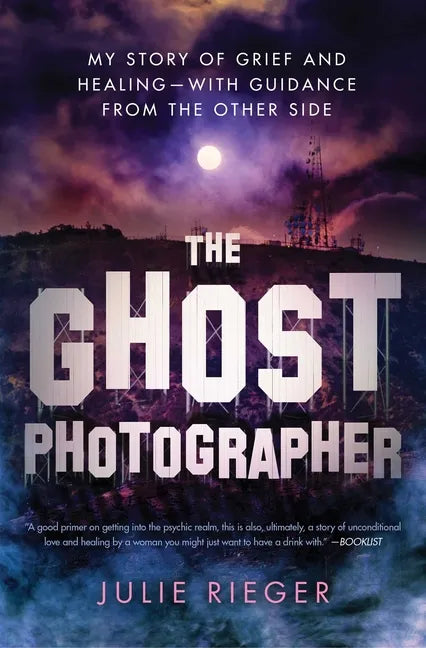 The Ghost Photographer: My Story of Grief and Healing--With Guidance from the Other Side - Paperback