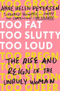 Too Fat, Too Slutty, Too Loud: The Rise and Reign of the Unruly Woman - Paperback