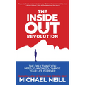 The Inside-Out Revolution: The Only Thing You Need to Know to Change Your Life Forever - Paperback