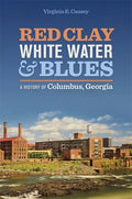 Red Clay, White Water & Blues: A History of Columbus, Georgia - Paperback
