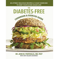 The Diabetes-Free Cookbook & Exercise Guide: 80 Utterly Delicious Recipes & 12 Easy Exercises to Keep Your Blood Sugar Low - Hardcover