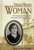 Strong-Minded Woman: The Story of Lavinia Goodell, Wisconsin's First Female Lawyer - Hardcover