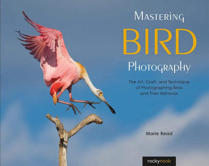 Mastering Bird Photography: The Art, Craft, and Technique of Photographing Birds and Their Behavior - Paperback
