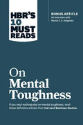 Hbr's 10 Must Reads on Mental Toughness (with Bonus Interview Post-Traumatic Growth and Building Resilience with Martin Seligman) (Hbr's 10 Must Reads - Hardcover